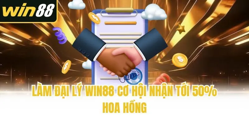 Đại Lý Win88 - Cơ Hội Kiếm Tiền Hoa Hồng Khủng Hàng Tháng - mixon