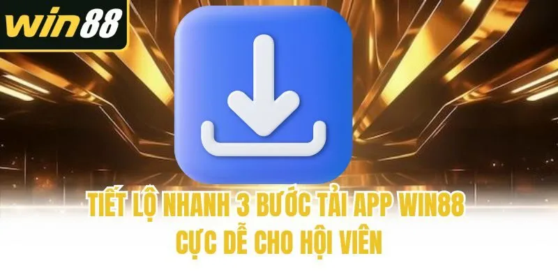 Tải App Win88 - Tiết Lộ Thao Tác Cực Nhanh Trên Android/IOS - mixon