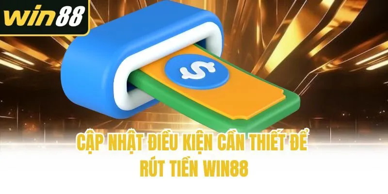 Rút Tiền Win88 - Hướng Dẫn Các Bước Giao Dịch Chuẩn Xác - mixon