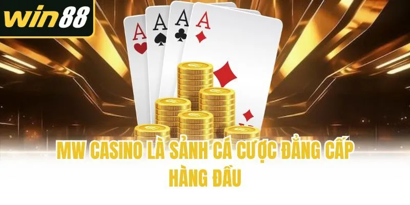 MW Casino - Sảnh Giải Trí Cá Cược Đẳng Cấp Số 1 Tại Win88 - mixon