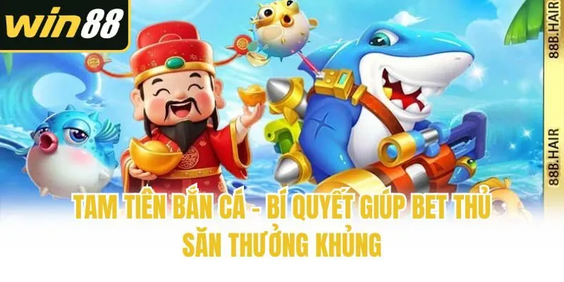 Bắn cá - Cập Nhật Mới Nhất | Win88 - mixon