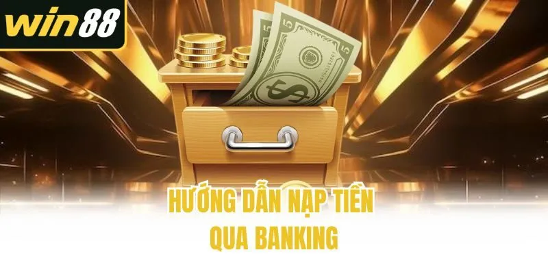 Nạp Tiền Win88 Dễ Dàng Bằng Nhiều Phương Thức Tiện Lợi - mixon