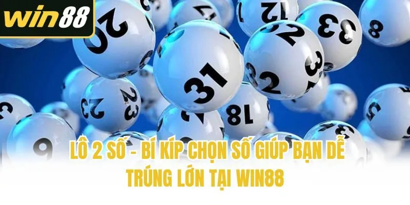 Lô 2 Số - Bí Kíp Chọn Số Giúp Bạn Dễ Trúng Lớn Tại Win88 - mixon