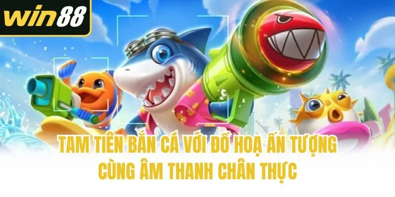 Tam Tiên Bắn Cá - Bí Quyết Giúp Bet Thủ Săn Thưởng Khủng - mixon