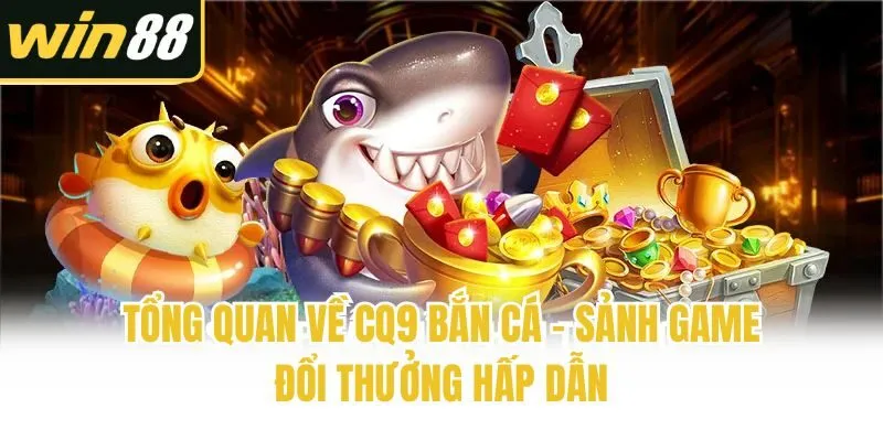 CQ9 Bắn Cá - Ngư Trường Săn Boss, Trúng Thưởng Đỉnh Cao - mixon