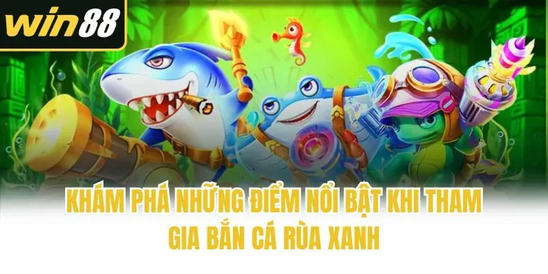 Bắn Cá Rùa Xanh - Siêu Phẩm Đổi Thưởng Chất Lượng Hàng Đầu - mixon