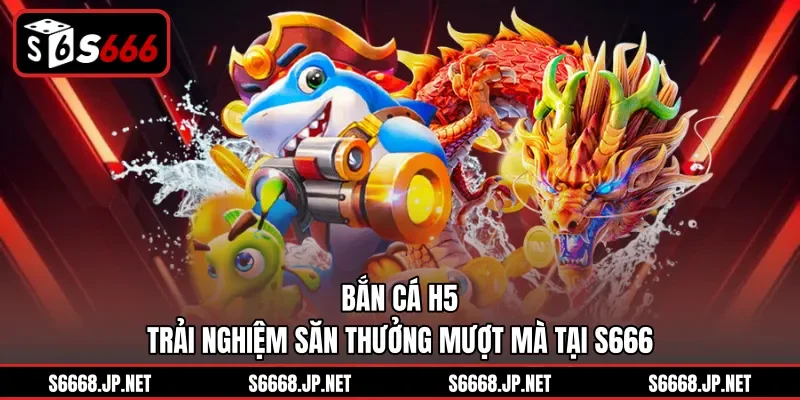 Bắn Cá S666 – Hành Trình Chinh Phục Đại Dương Huyền Bí - mixon