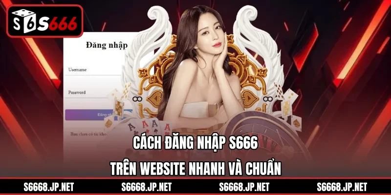 Đăng Nhập S666 – Cách Truy Cập Tài Khoản An Toàn Và Nhanh - mixon