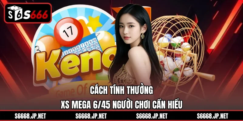 Xổ Số Mega 6/45 Và Bí Quyết Tham Gia Nhận Thưởng Tại S666 - mixon