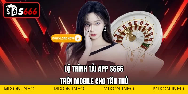 Tải App S666 – Cách Cài Đặt Ứng Dụng Về Điện Thoại Nhanh - mixon