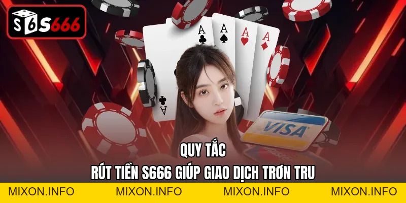 Rút Tiền S666 – Quy Trình Chuyển Tiền Về Tài Khoản An Toàn - mixon