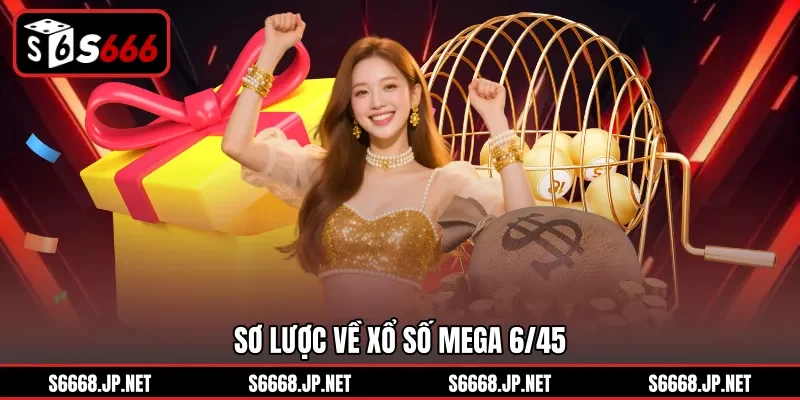 Xổ Số Mega 6/45 Và Bí Quyết Tham Gia Nhận Thưởng Tại S666 - mixon