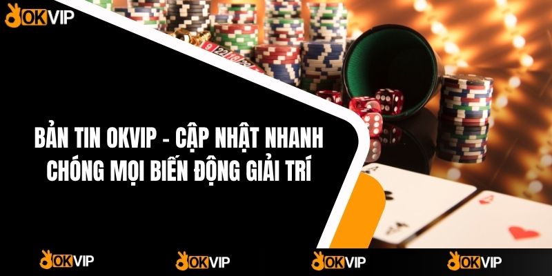 Bản Tin OKVIP - OKVIP - mixon