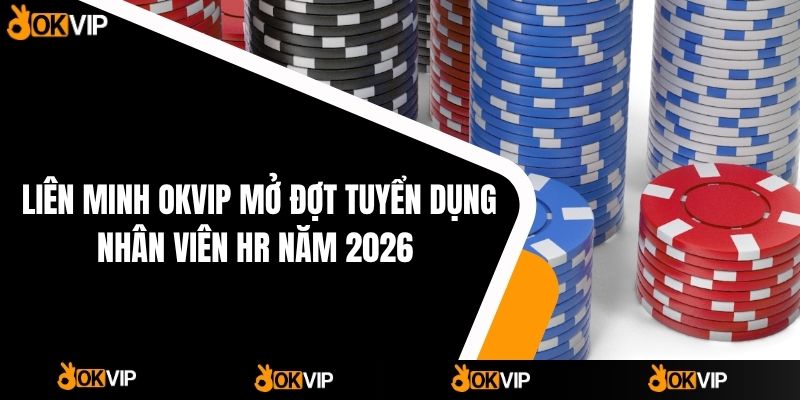 Tuyển Dụng OKVIP - Cơ Hội Việc Làm Hấp Dẫn - mixon
