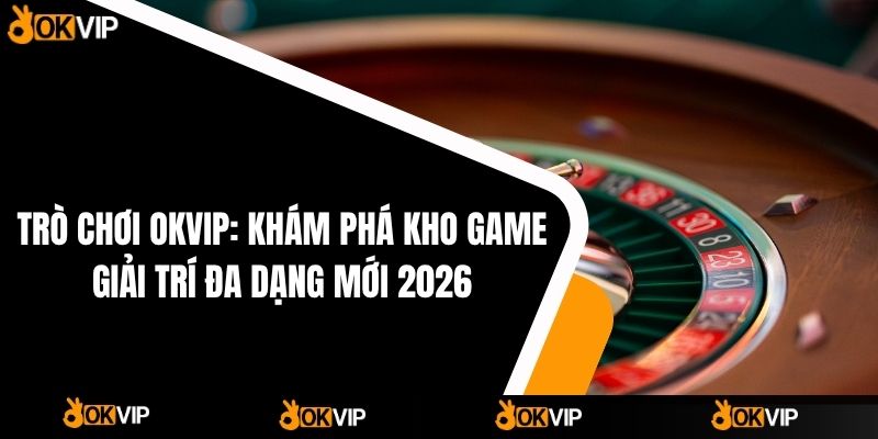 Trò Chơi OKVIP - OKVIP - mixon